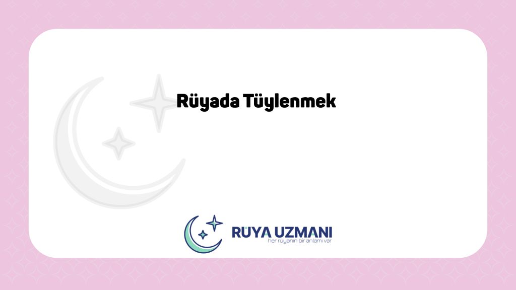 Rüya Uzmanı - Rüyada Tüylenmek - Rüyada Tüylenmek Ne Anlama Gelir?