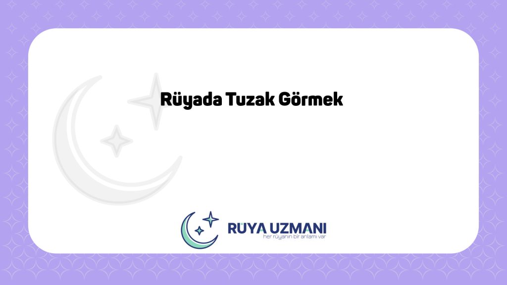 Rüya Uzmanı - Rüyada Tuzak Görmek - Rüyada Tuzak Görmek Ne Anlama Gelir?