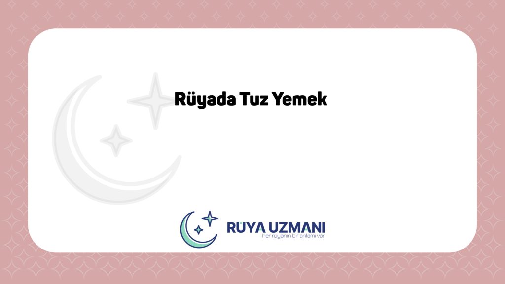 Rüya Uzmanı - Rüyada Tuz Yemek - Rüyada Tuz Yemek Ne Anlama Gelir?