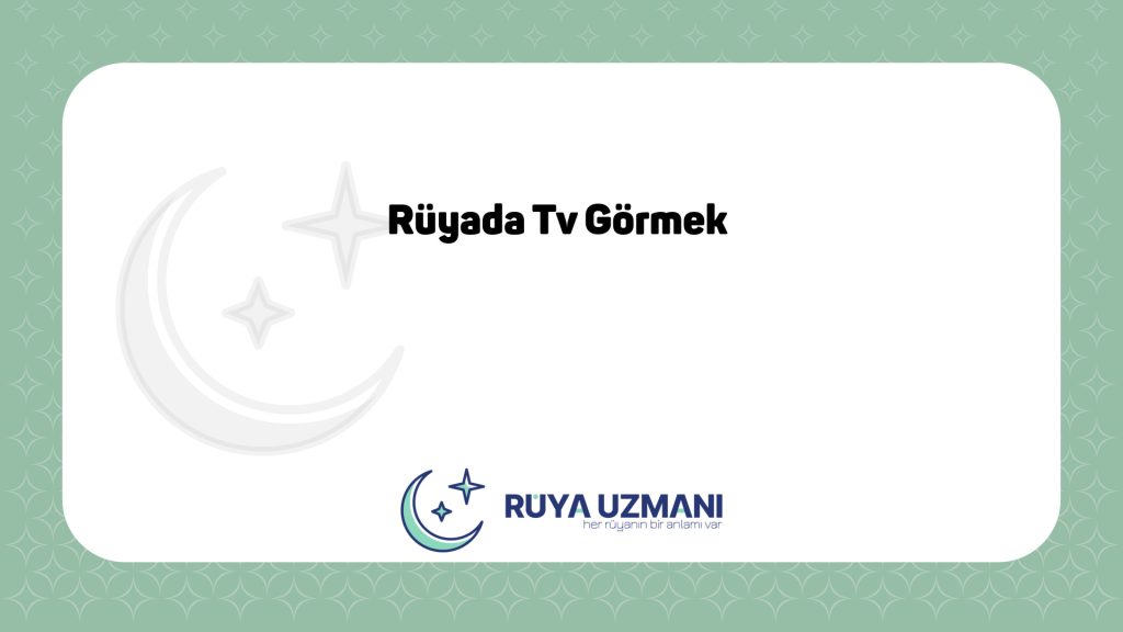 Rüya Uzmanı - Rüyada Tv Görmek - Rüyada Tv Görmek Ne Anlama Gelir?