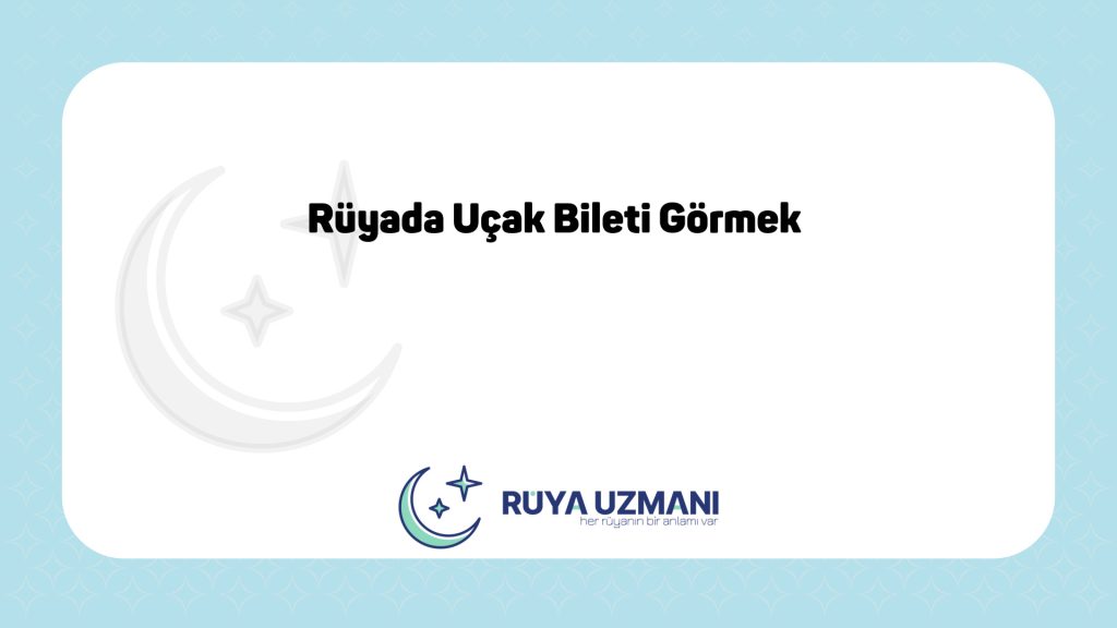 Rüya Uzmanı - Rüyada Uçak Bileti Görmek - Rüyada Uçak Bileti Görmek Ne Anlama Gelir?