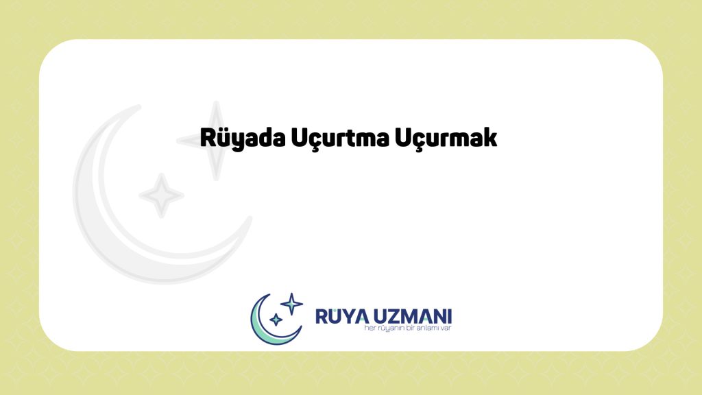 Rüya Uzmanı - Rüyada Uçurtma Uçurmak - Rüyada Uçurtma Uçurmak Ne Anlama Gelir?