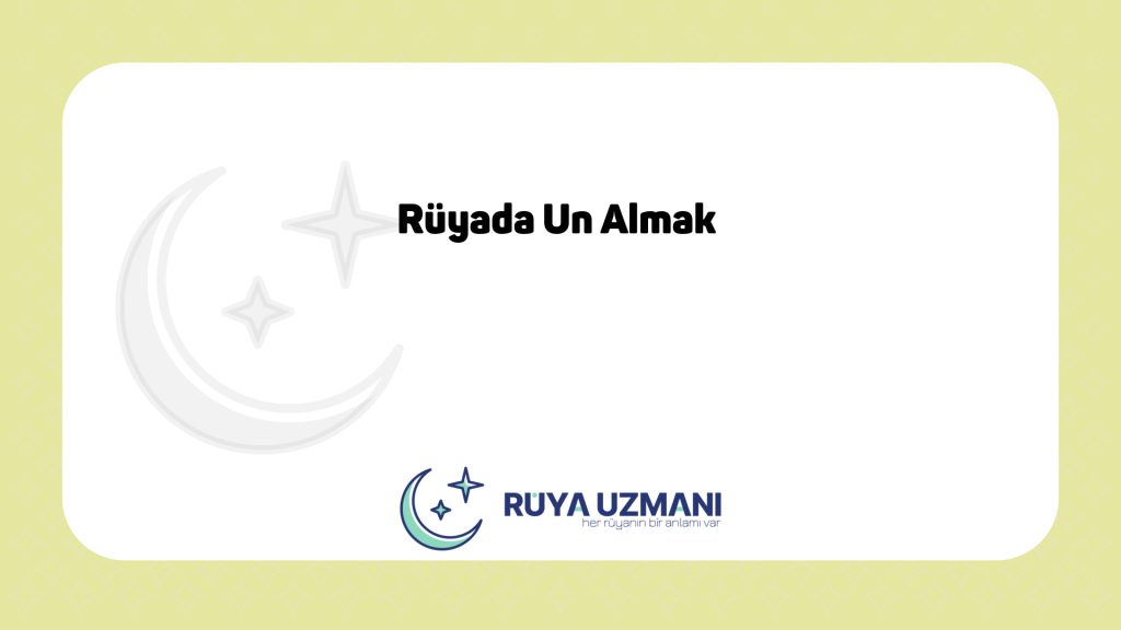 Rüya Uzmanı - Rüyada Un Almak - Rüyada Un Almak Ne Anlama Gelir?