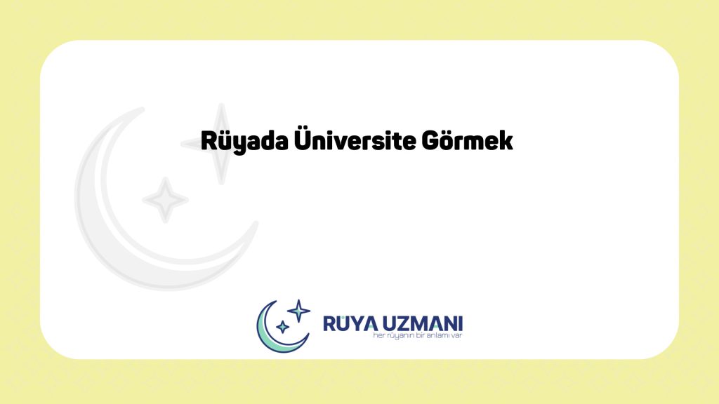 Rüya Uzmanı - Rüyada Üniversite Görmek - Rüyada Üniversite Görmek Ne Anlama Gelir?