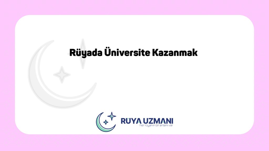 Rüya Uzmanı - Rüyada Üniversite Kazanmak - Rüyada Üniversite Kazanmak Ne Anlama Gelir?