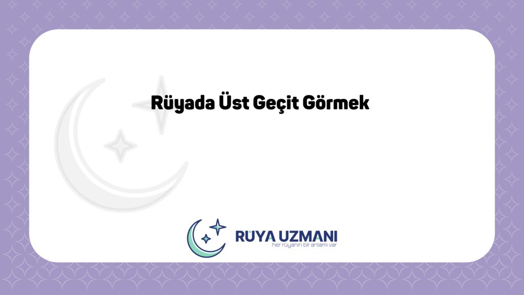 Rüya Uzmanı - Rüyada Üst Geçit Görmek - Rüyada Üst Geçit Görmek Ne Anlama Gelir?