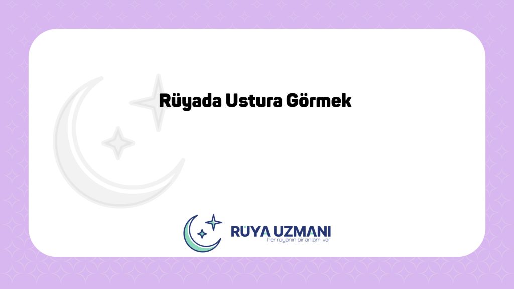 Rüya Uzmanı - Rüyada Ustura Görmek - Rüyada Ustura Görmek Ne Anlama Gelir?