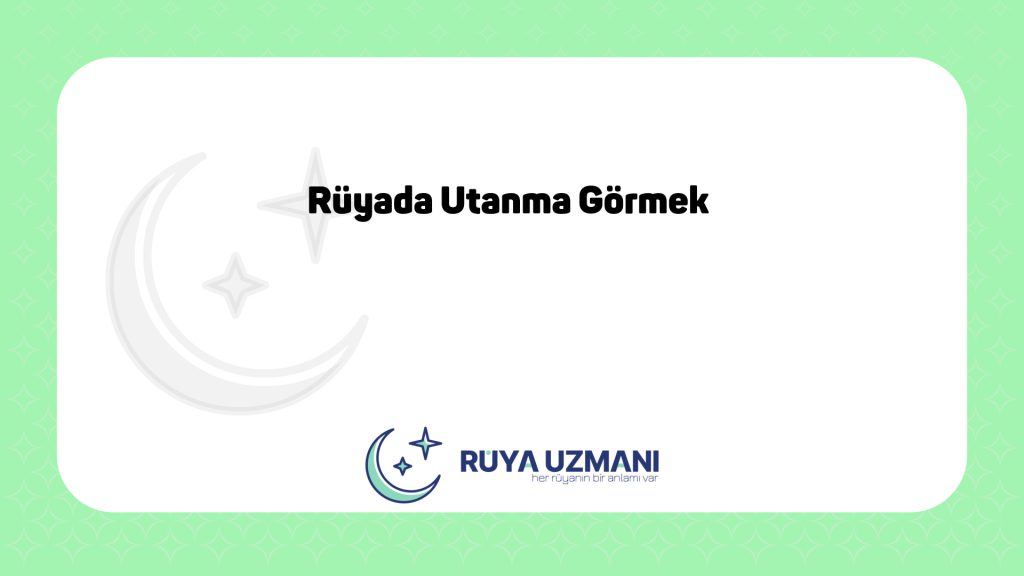 Rüya Uzmanı - Rüyada Utanma Görmek - Rüyada Utanma Görmek Ne Anlama Gelir?