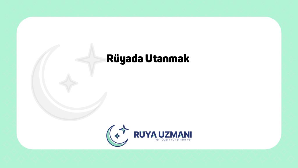 Rüya Uzmanı - Rüyada Utanmak - Rüyada Utanmak Ne Anlama Gelir?