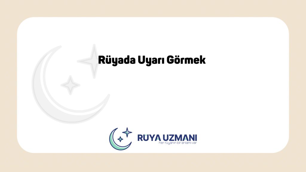 Rüya Uzmanı - Rüyada Uyarı Görmek - Rüyada Uyarı Görmek Ne Anlama Gelir?