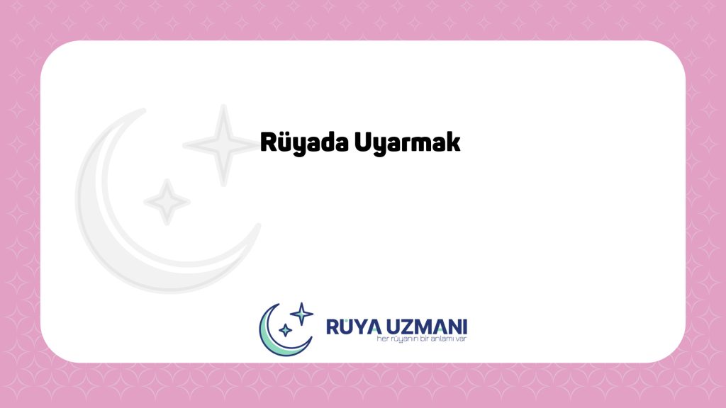 Rüya Uzmanı - Rüyada Uyarmak - Rüyada Uyarmak Ne Anlama Gelir?