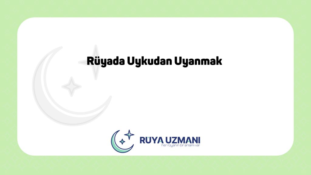 Rüya Uzmanı - Rüyada Uykudan Uyanmak - Rüyada Uykudan Uyanmak Ne Anlama Gelir?