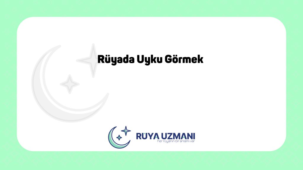 Rüya Uzmanı - Rüyada Uyku Görmek - Rüyada Uyku Görmek Ne Anlama Gelir?