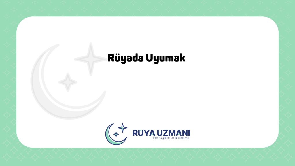 Rüya Uzmanı - Rüyada Uyumak - Rüyada Uyumak Ne Anlama Gelir?