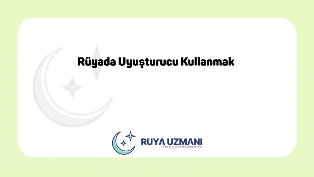 Rüya Uzmanı - Rüyada Uyuşturucu Kullanmak - Rüyada Uyuşturucu Kullanmak Ne Anlama Gelir?