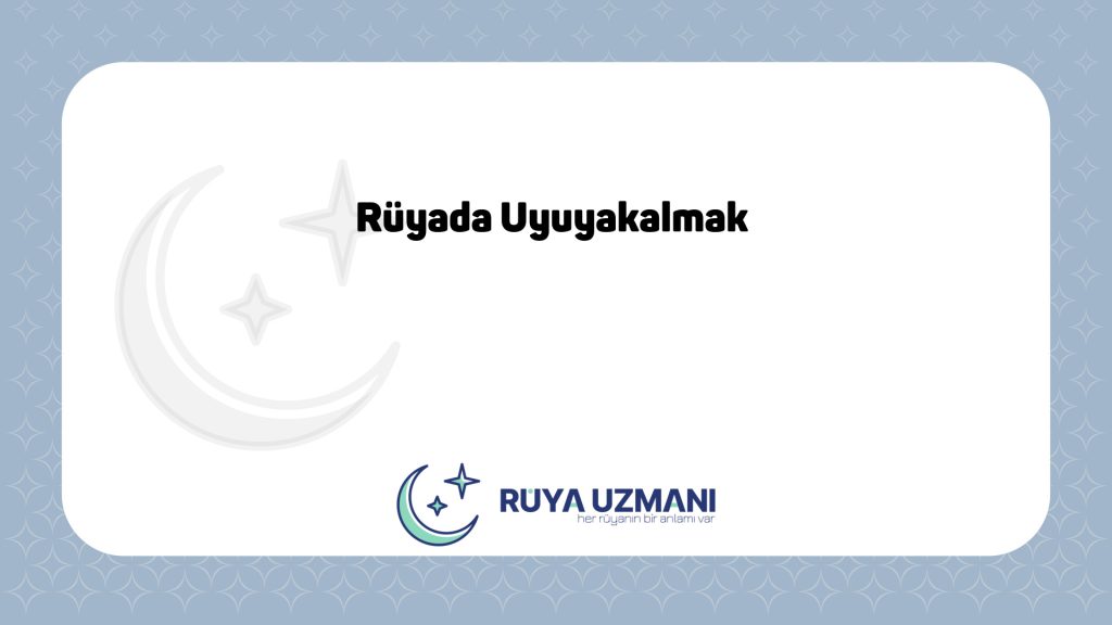 Rüya Uzmanı - Rüyada Uyuyakalmak - Rüyada Uyuyakalmak Ne Anlama Gelir?