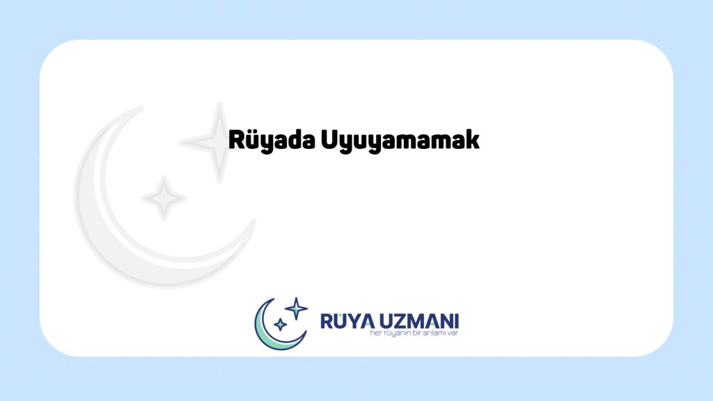 Rüya Uzmanı - Rüyada Uyuyamamak - Rüyada Uyuyamamak Ne Anlama Gelir?