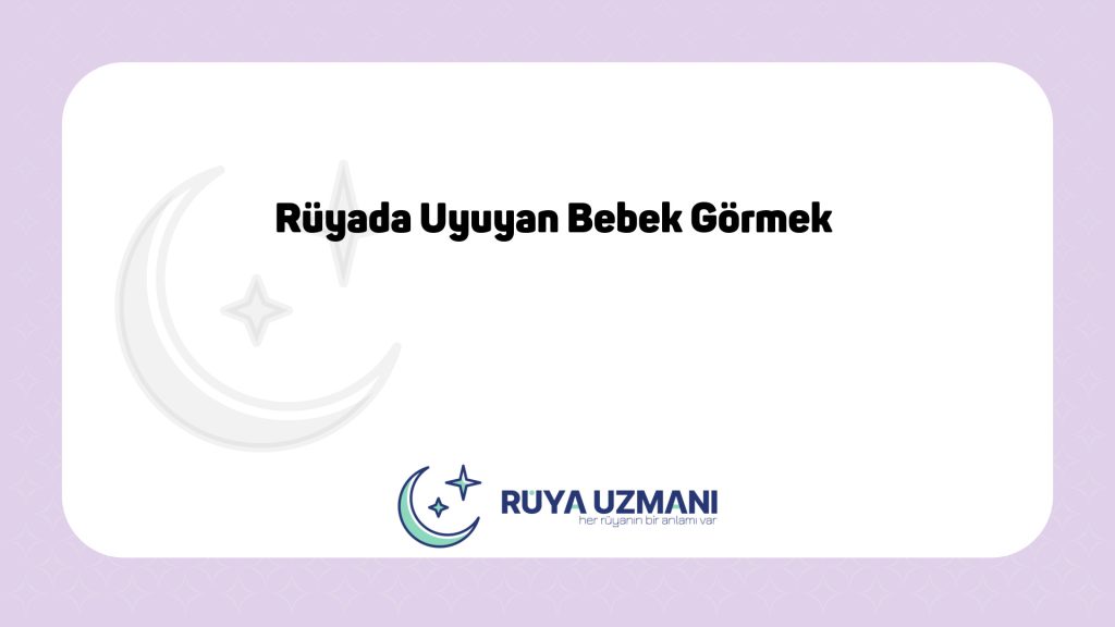 Rüya Uzmanı - Rüyada Uyuyan Bebek Görmek - Rüyada Uyuyan Bebek Görmek Ne Anlama Gelir?