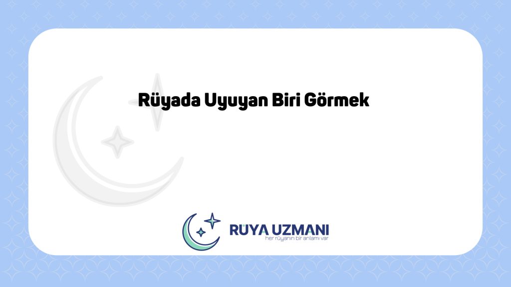 Rüya Uzmanı - Rüyada Uyuyan Biri Görmek - Rüyada Uyuyan Biri Görmek Ne Anlama Gelir?