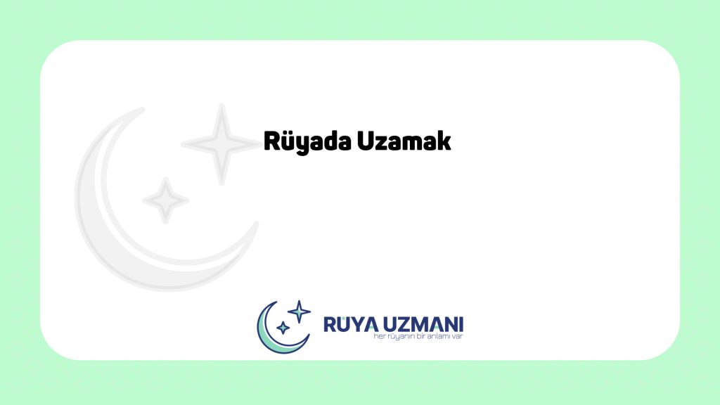 Rüya Uzmanı - Rüyada Uzamak - Rüyada Uzamak Ne Anlama Gelir?