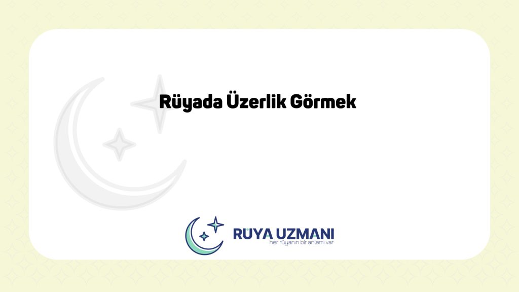 Rüya Uzmanı - Rüyada Üzerlik Görmek - Rüyada Üzerlik Görmek Ne Anlama Gelir?