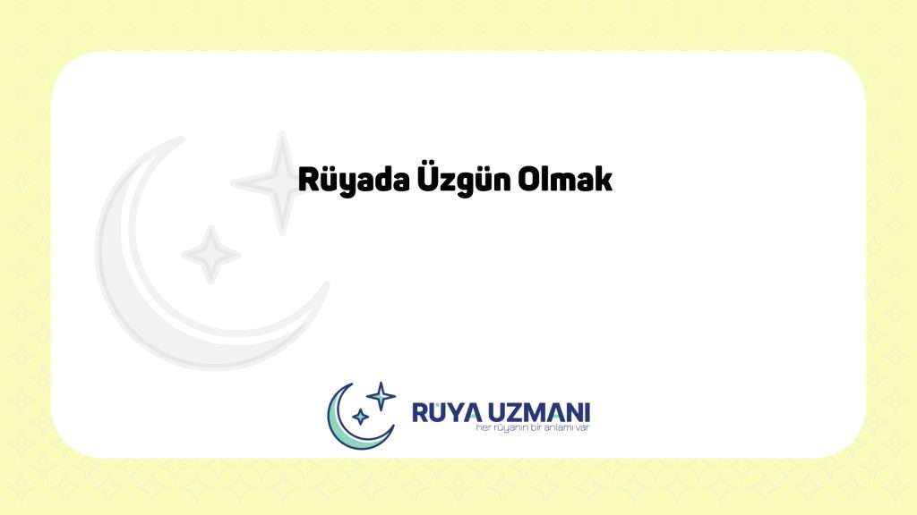 Rüya Uzmanı - Rüyada Üzgün Olmak - Rüyada Üzgün Olmak Ne Anlama Gelir?