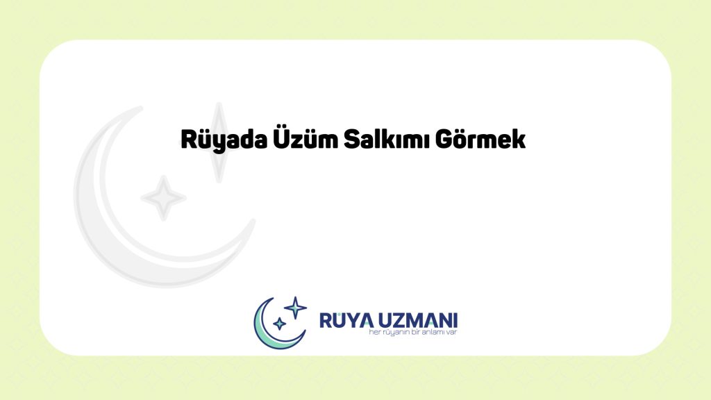 Rüya Uzmanı - Rüyada Üzüm Salkımı Görmek - Rüyada Üzüm Salkımı Görmek Ne Anlama Gelir?