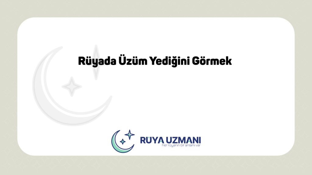 Rüya Uzmanı - Rüyada Üzüm Yediğini Görmek - Rüyada Üzüm Yediğini Görmek Ne Anlama Gelir?
