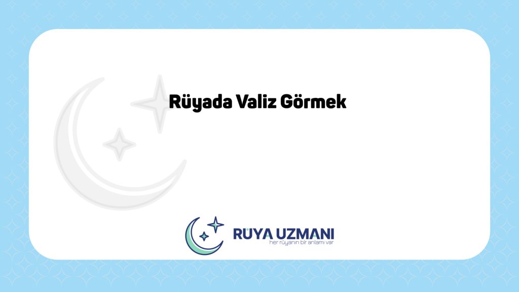 Rüya Uzmanı - Rüyada Valiz Görmek - Rüyada Valiz Görmek Ne Anlama Gelir?