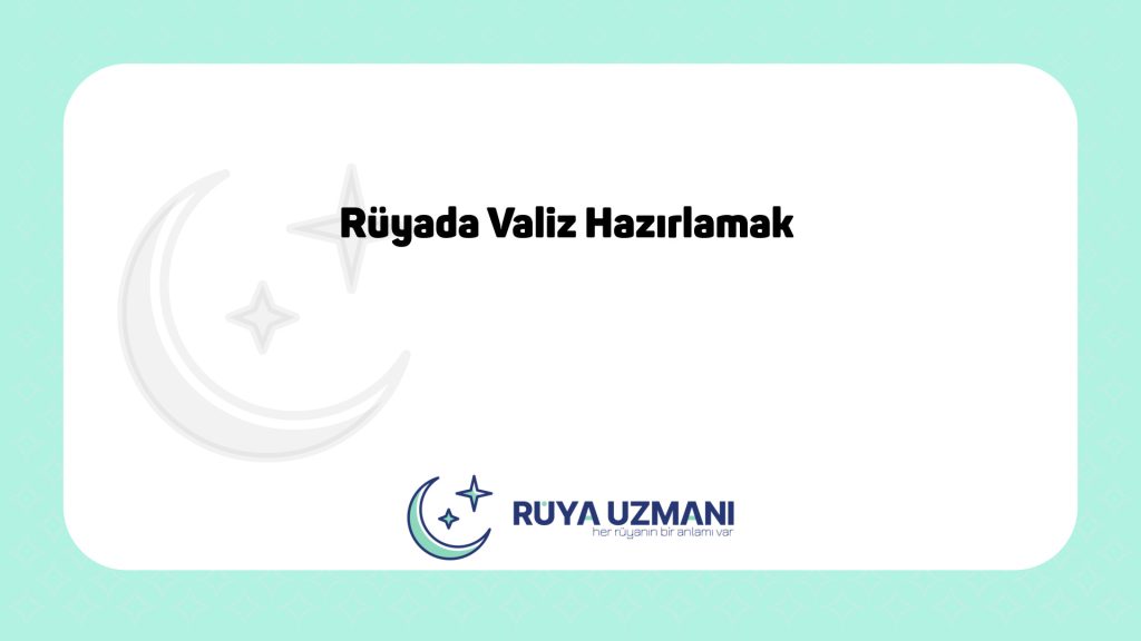 Rüya Uzmanı - Rüyada Valiz Hazırlamak - Rüyada Valiz Hazırlamak Ne Anlama Gelir?