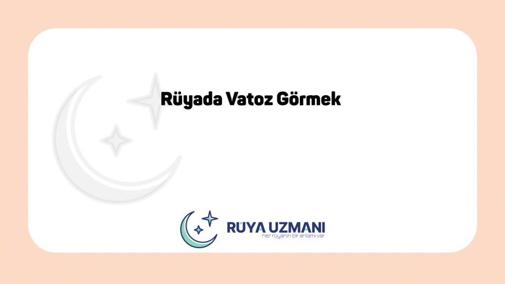 Rüya Uzmanı - Rüyada Vatoz Görmek - Rüyada Vatoz Görmek Ne Anlama Gelir?
