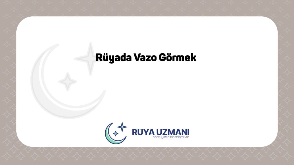Rüya Uzmanı - Rüyada Vazo Görmek - Rüyada Vazo Görmek Ne Anlama Gelir?
