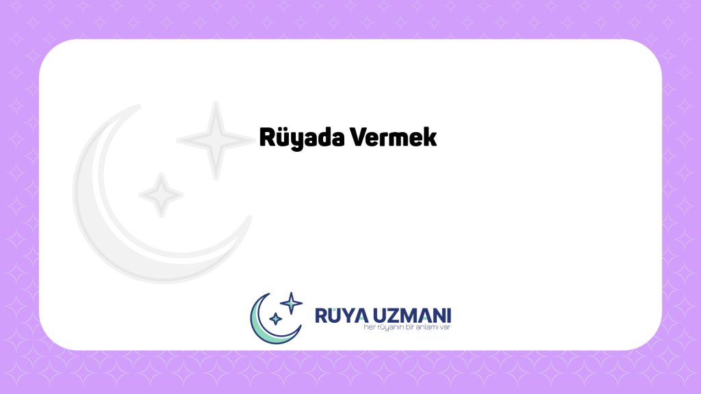 Rüya Uzmanı - Rüyada Vermek - Rüyada Vermek Ne Anlama Gelir?