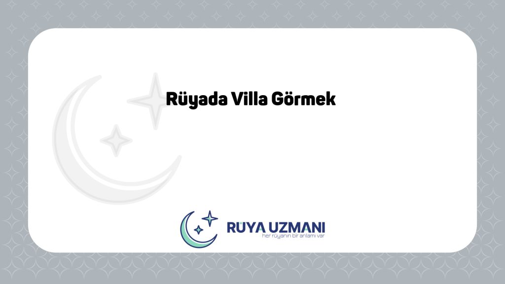 Rüya Uzmanı - Rüyada Villa Görmek - Rüyada Villa Görmek Ne Anlama Gelir?