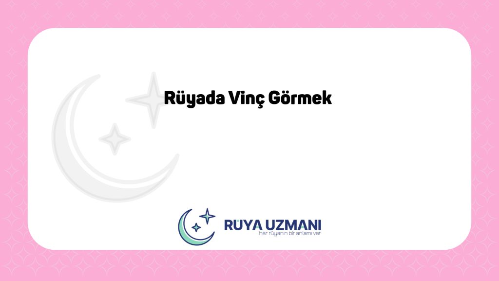 Rüya Uzmanı - Rüyada Vinç Görmek - Rüyada Vinç Görmek Ne Anlama Gelir?