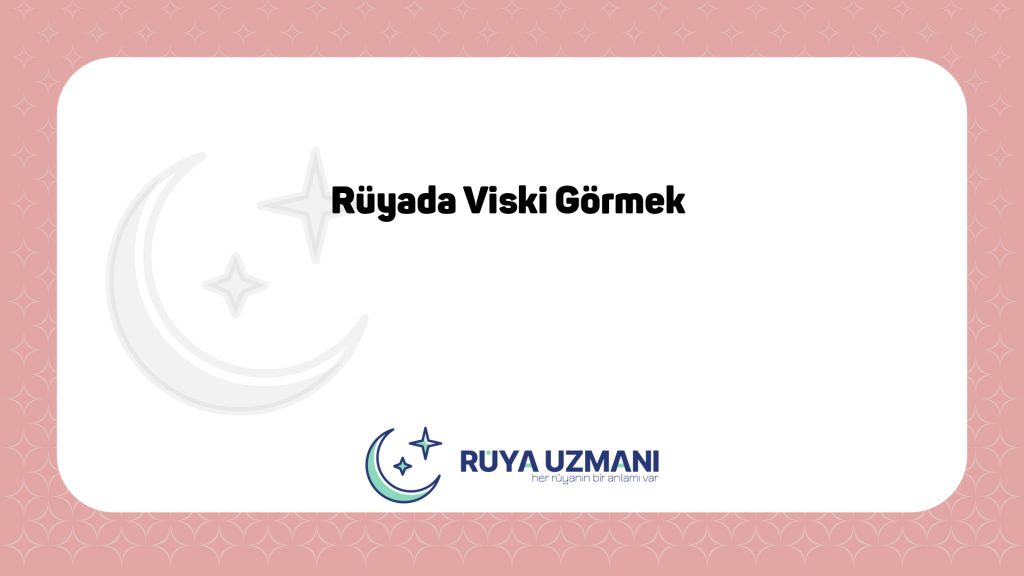 Rüya Uzmanı - Rüyada Viski Görmek - Rüyada Viski Görmek Ne Anlama Gelir?