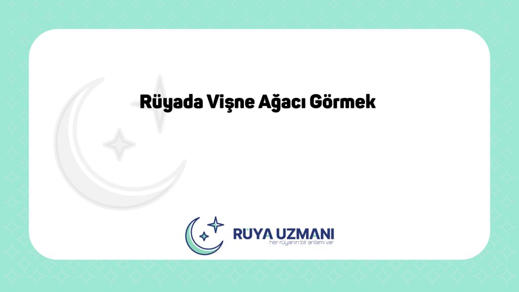 Rüya Uzmanı - Rüyada Vişne Ağacı Görmek - Rüyada Vişne Ağacı Görmek Ne Anlama Gelir?