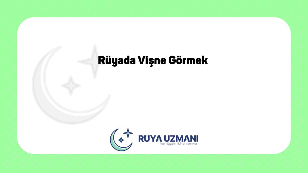 Rüya Uzmanı - Rüyada Vişne Görmek - Rüyada Vişne Görmek Ne Anlama Gelir?