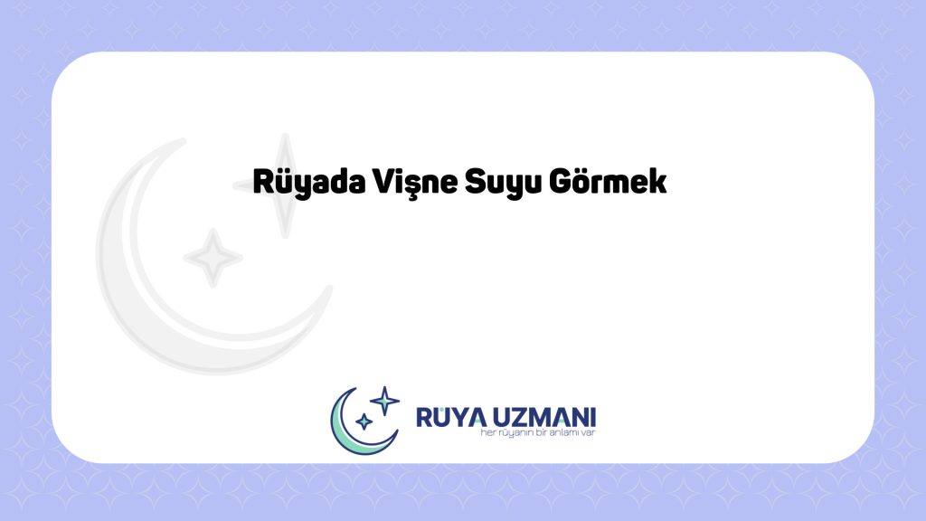 Rüya Uzmanı - Rüyada Vişne Suyu Görmek - Rüyada Vişne Suyu Görmek Ne Anlama Gelir?