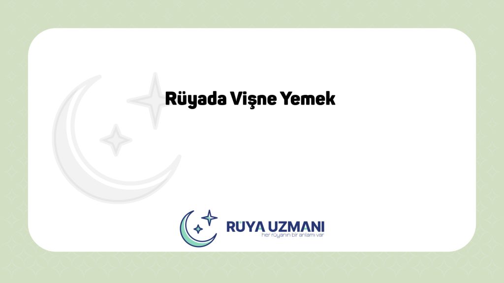 Rüya Uzmanı - Rüyada Vişne Yemek - Rüyada Vişne Yemek Ne Anlama Gelir?
