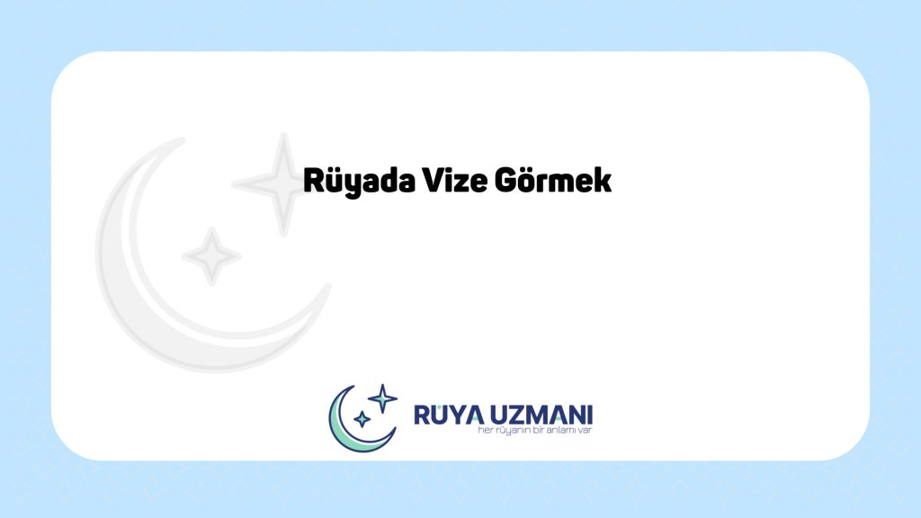 Rüya Uzmanı - Rüyada Vize Görmek - Rüyada Vize Görmek Ne Anlama Gelir?