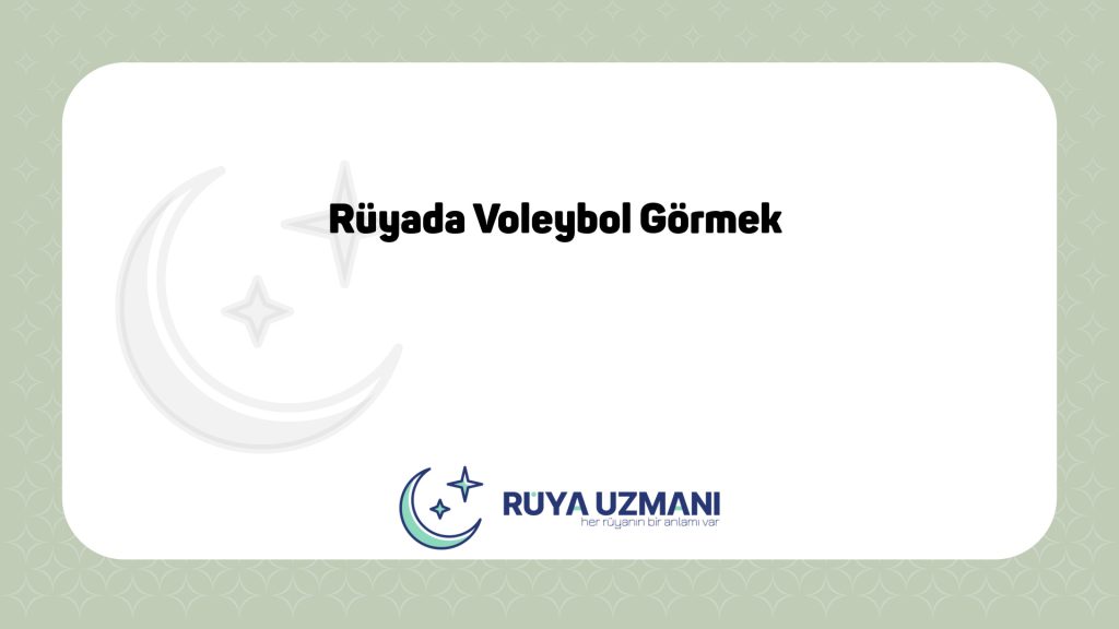 Rüya Uzmanı - Rüyada Voleybol Görmek - Rüyada Voleybol Görmek Ne Anlama Gelir?