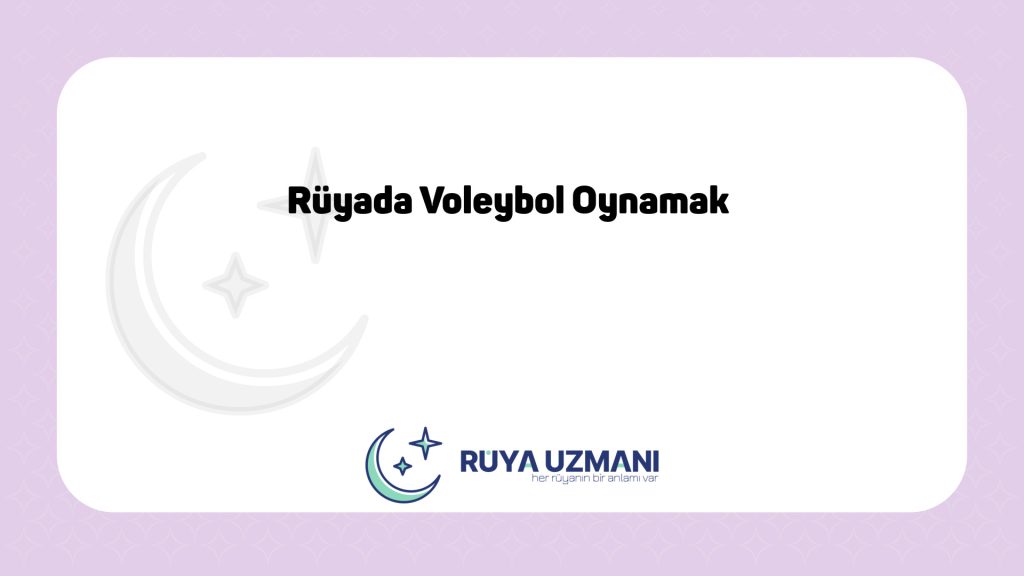 Rüya Uzmanı - Rüyada Voleybol Oynamak - Rüyada Voleybol Oynamak Ne Anlama Gelir?