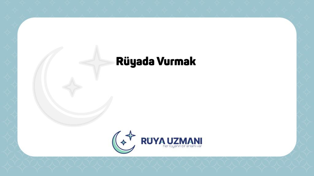 Rüya Uzmanı - Rüyada Vurmak - Rüyada Vurmak Ne Anlama Gelir?