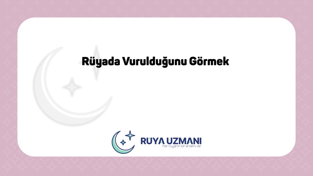 Rüya Uzmanı - Rüyada Vurulduğunu Görmek - Rüyada Vurulduğunu Görmek Ne Anlama Gelir?