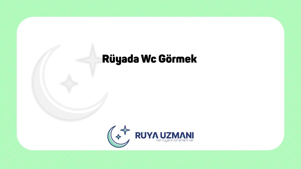 Rüya Uzmanı - Rüyada Wc Görmek - Rüyada Wc Görmek Ne Anlama Gelir?