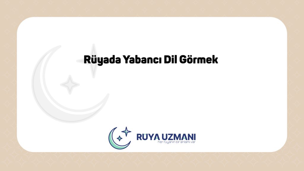 Rüya Uzmanı - Rüyada Yabancı Dil Görmek - Rüyada Yabancı Dil Görmek Ne Anlama Gelir?