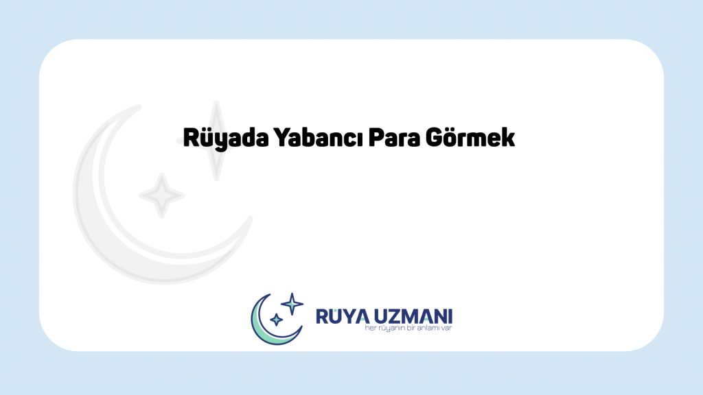 Rüya Uzmanı - Rüyada Yabancı Para Görmek - Rüyada Yabancı Para Görmek Ne Anlama Gelir?