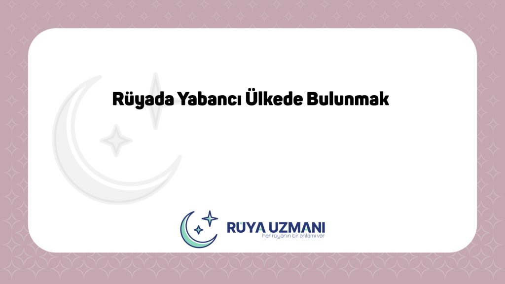 Rüya Uzmanı - Rüyada Yabancı Ülkede Bulunmak - Rüyada Yabancı Ülkede Bulunmak Ne Anlama Gelir?