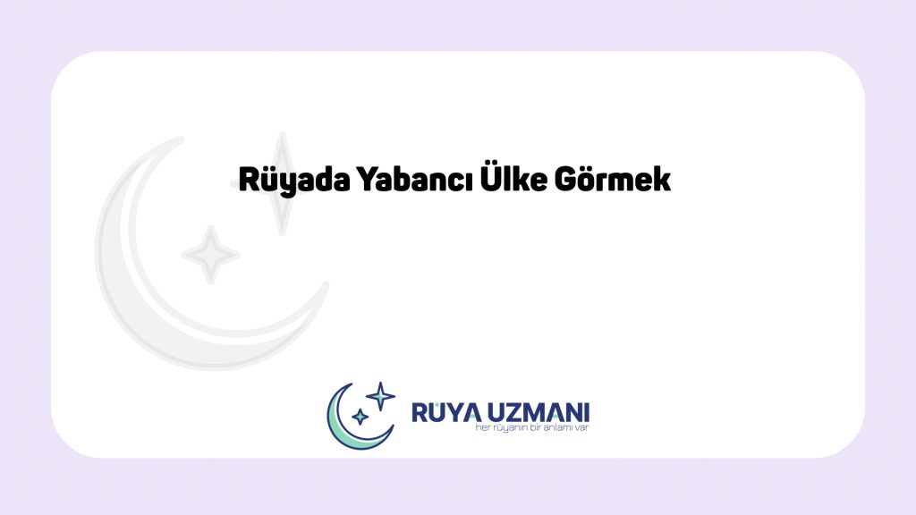 Rüya Uzmanı - Rüyada Yabancı Ülke Görmek - Rüyada Yabancı Ülke Görmek Ne Anlama Gelir?